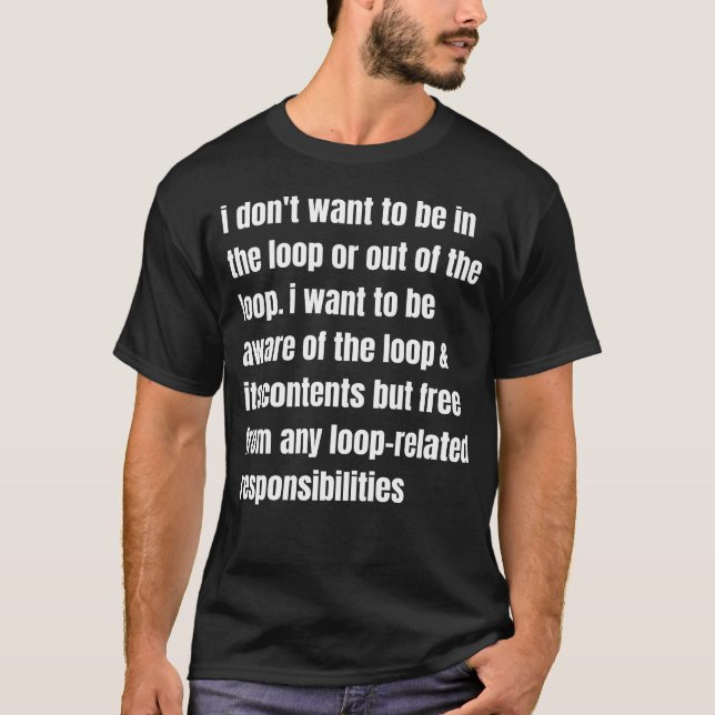Camiseta eu não quero estar no loop ou fora do loop. (Frente)
