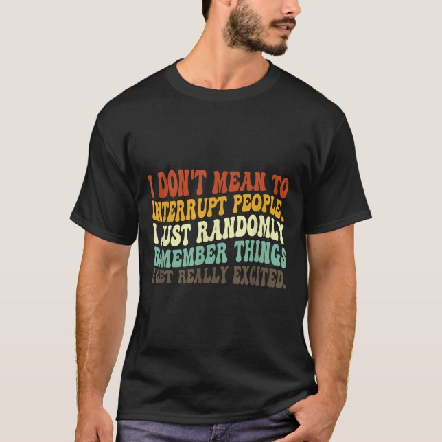Camiseta Eu não quero interromper Pessoas apenas aleatoriam (Frente)