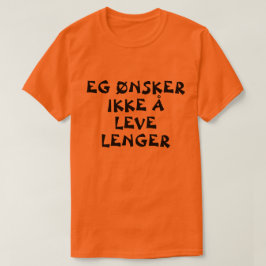 Camiseta Eu não quero mais viver em laranja norueguesa