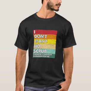 Camiseta Eu não quero nenhuma escrutínio química esfoliante