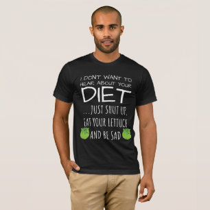 Camiseta Eu não quero ouvir sobre sua dieta milenar