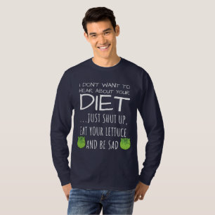 Camiseta Eu não quero ouvir sobre sua dieta milenar