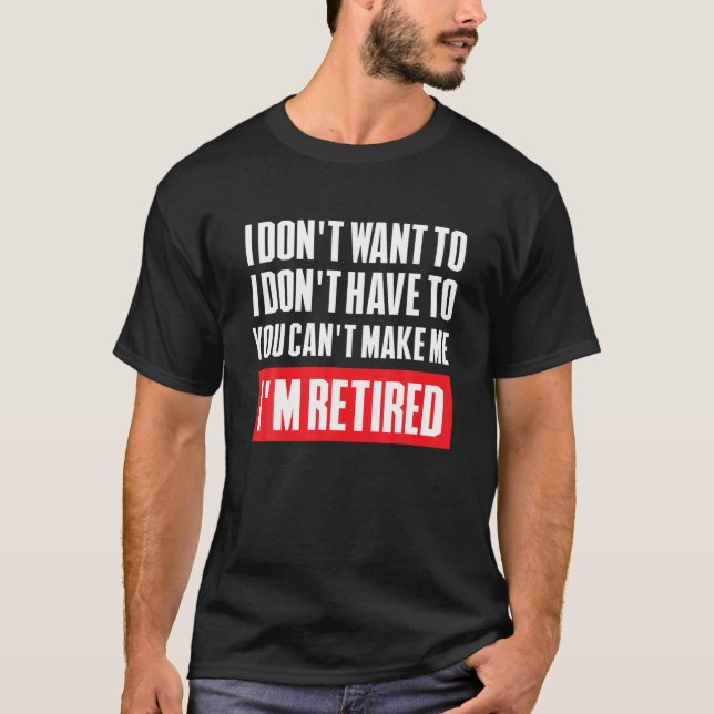 Camiseta Eu Não Quero Que Você Não Me Faça Me Aposentar (Frente)