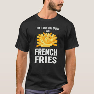 Camiseta Eu não quero sua opinião Eu quero fritas francesas