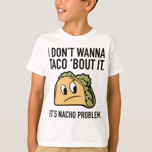 Camiseta Eu não quero Taco sobre isso. É o problema de Nach