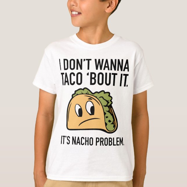 Camiseta Eu não quero Taco sobre isso. É o problema de Nach (Frente)