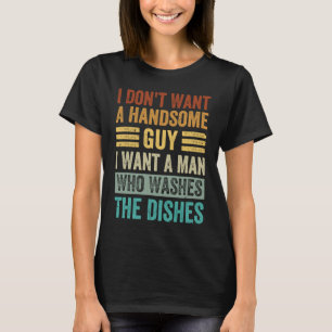 Camiseta Eu Não Quero Um Cara Bonito Eu Quero Um Homem Que 