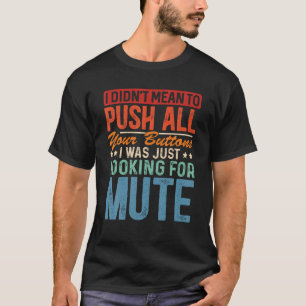 Camiseta Eu Não Quis Empurrar Todos Os Seus Botões Que Esta