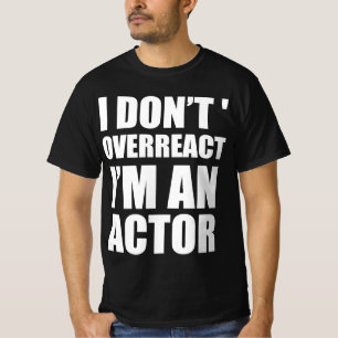 Camiseta Eu não reajo exageradamente, sou ator