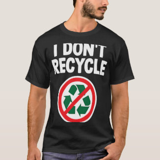 Camiseta Eu não Reciclar estranho Iro Sarcástico Específico