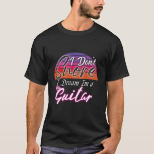 Camiseta eu não ronco, eu sonho que ele seja um violão