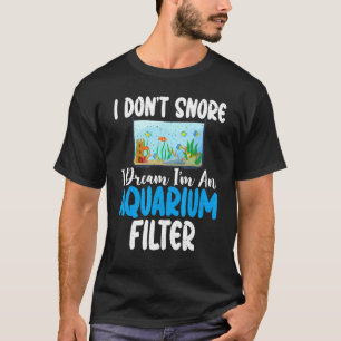 Camiseta Eu não ronco eu sonho que sou um Filtro de Aquário