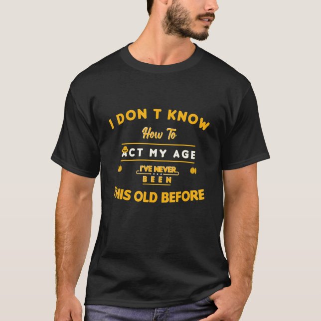 Camiseta Eu não sei agir na minha idade. Eu nunca fui esse  (Frente)