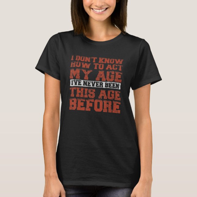 Camiseta Eu não sei como agir com as minhas velhas Pessoas (Frente)