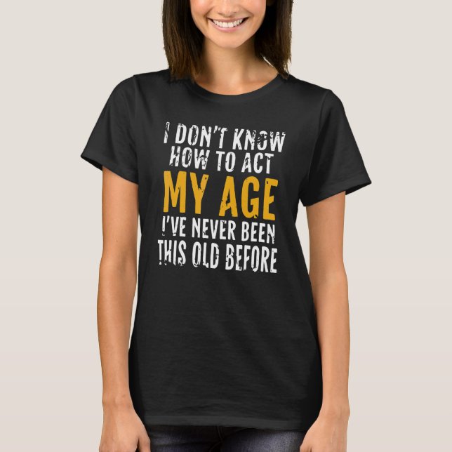 Camiseta Eu não sei como agir com meus velhos Pessoas (Frente)