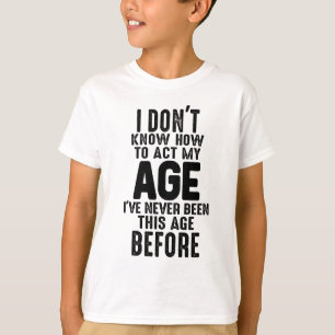 Camiseta Eu não sei como agir como uma piada de aniversário