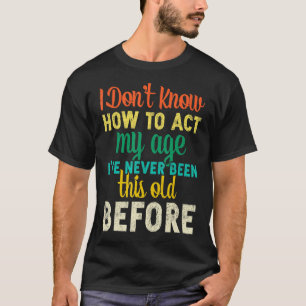 Camiseta Eu não sei como agir da minha idade