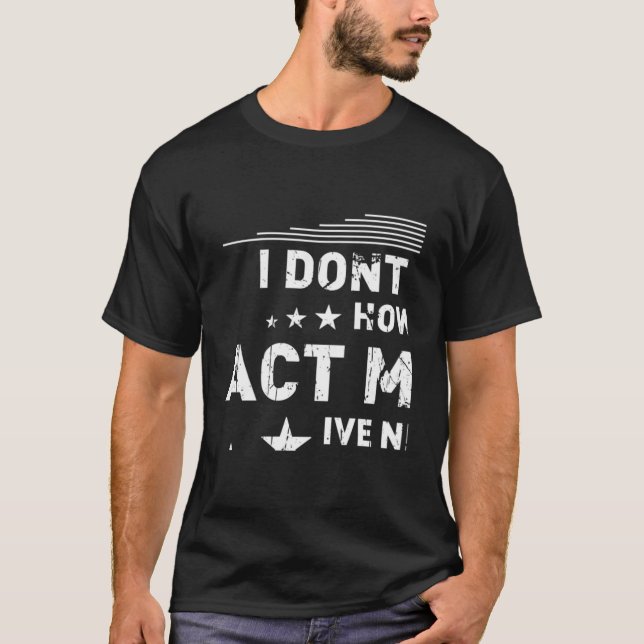 Camiseta Eu Não Sei Como Agir Na Minha Idade Nunca Fui Assi (Frente)