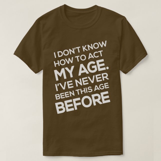 Camiseta Eu Não Sei Como Agir Na Minha Idade Nunca Fui Um (Frente do Design)