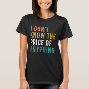 Camiseta Eu não sei o preço de qualquer coisa engraçada diz