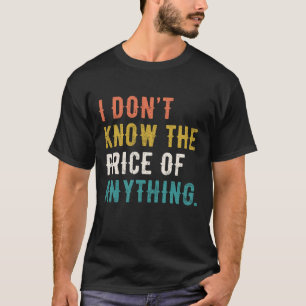 Camiseta Eu não sei o preço de qualquer coisa engraçada diz