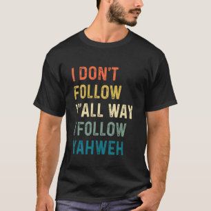 Camiseta Eu Não Sigo Vocês, Eu Sigo o Yahweh Cristão