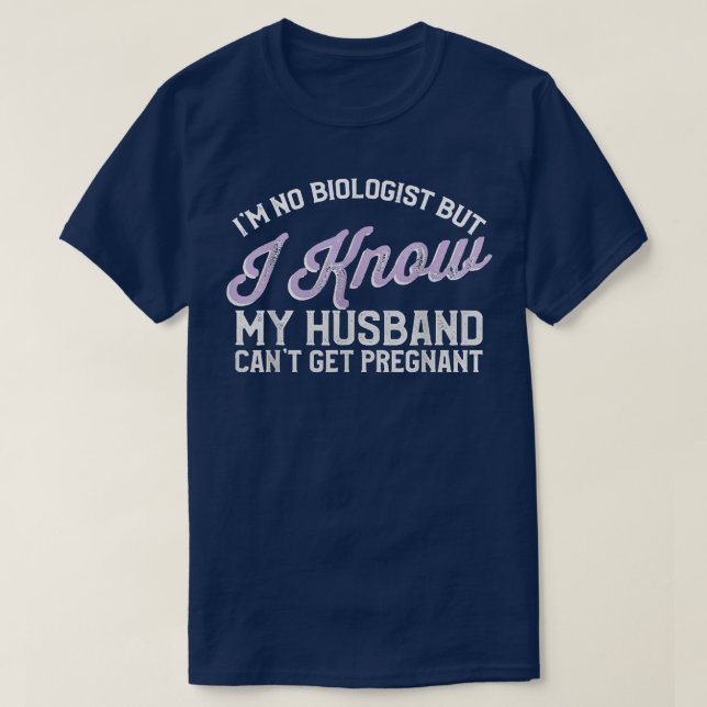 Camiseta Eu Não Sou Biólogo Mas Sei Que Meu Marido Não Pode (Frente do Design)