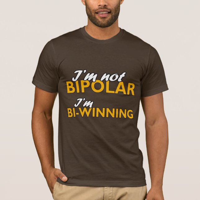 Camiseta Eu não sou bipolar. Eu bi-estou ganhando (Frente)