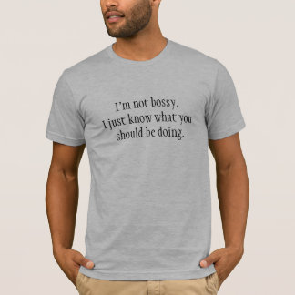 Camiseta Eu não sou bossy. Eu apenas sei o que você deve