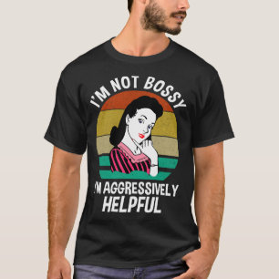 Camiseta Eu Não Sou Bossy Eu Sou Agressivamente Útil