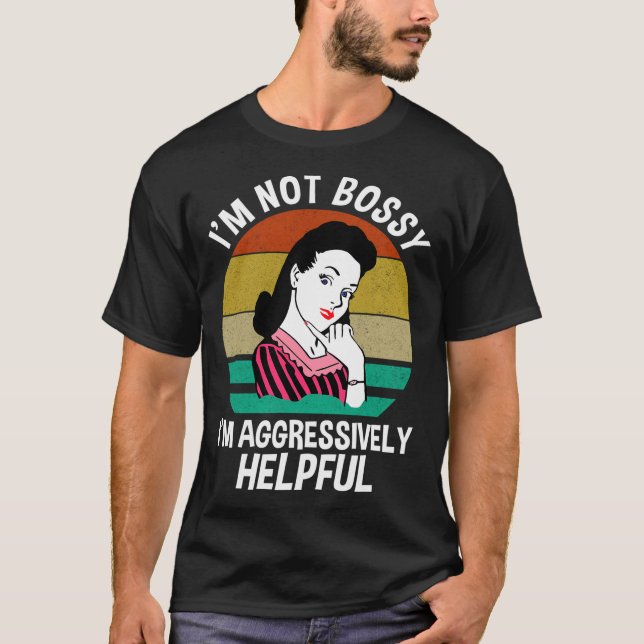 Camiseta Eu Não Sou Bossy Eu Sou Agressivamente Útil (Frente)