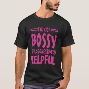 Camiseta Eu Não Sou Bossy Eu Sou Agressivamente Útil
