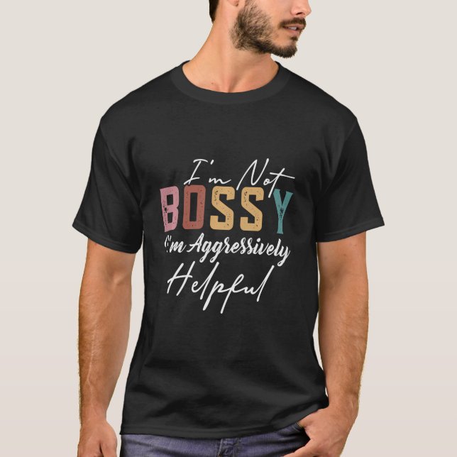 Camiseta Eu Não Sou Bóssy Eu Sou Agressivamente Útil Vinta  (Frente)