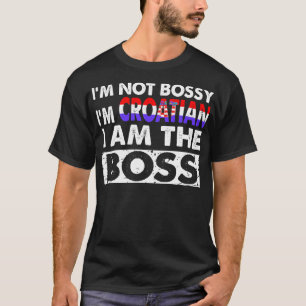 Camiseta Eu Não Sou Bóstico Sou Croata Eu Sou O Chefe