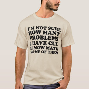 Camiseta Eu não sou certo quantos problemas eu tenho a