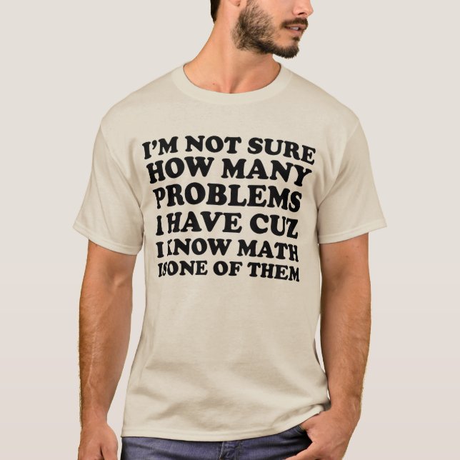 Camiseta Eu não sou certo quantos problemas eu tenho a (Frente)