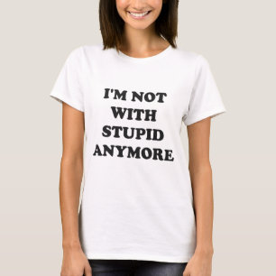 Camiseta Eu não sou com Anymore o T estúpido