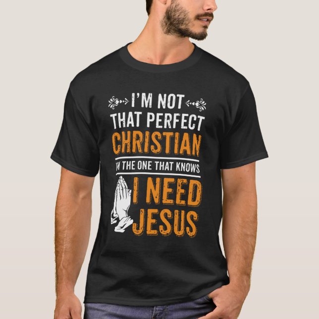 Camiseta Eu não sou cristão perfeito eu preciso de Jesus (Frente)