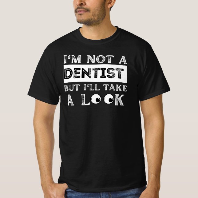 Camiseta Eu não sou dentista, mas vou dar uma olhada engraç (Frente)