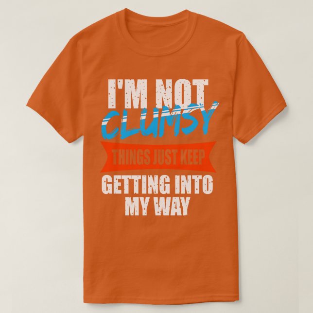 Camiseta Eu Não Sou Desajeitado Apenas Continue Entrando No (Frente do Design)