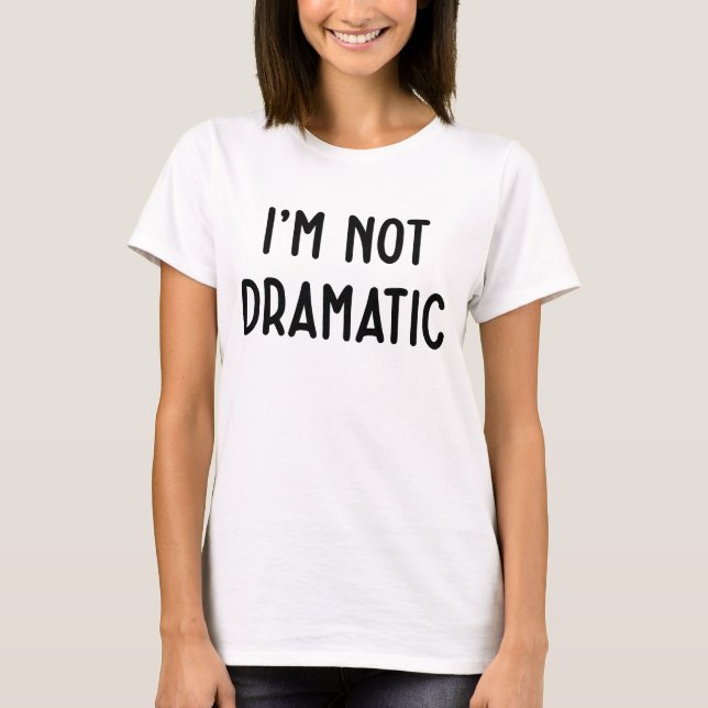 Camiseta Eu Não Sou Dramática Ideia De Festa Branca De Ment (Frente)