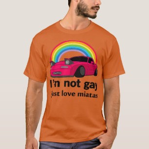 Camiseta Eu não sou gay, eu apenas amo minha Miata