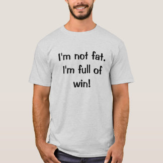 Camiseta Eu não sou gordo. Eu sou cheio da vitória!