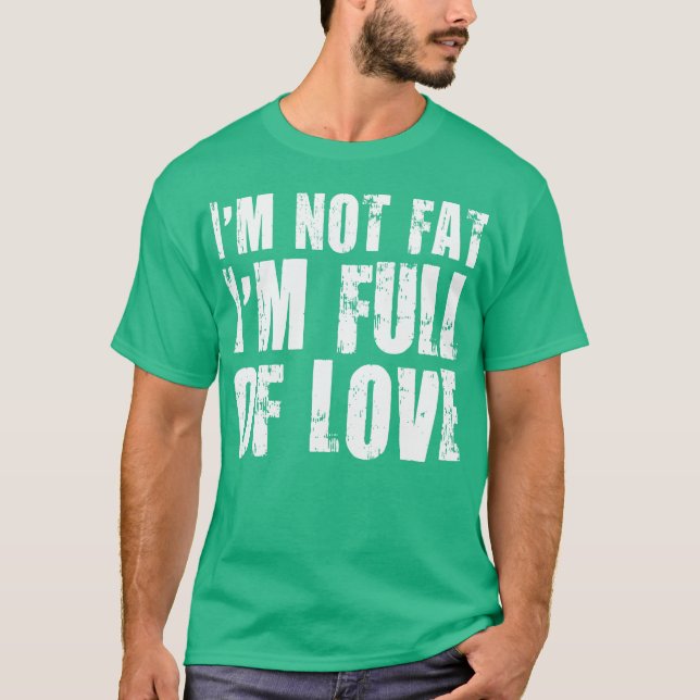 Camiseta Eu não sou gordo. Eu sou Cheio do Amor (Frente)