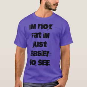 Camiseta Eu não sou gordo Eu sou mais fácil de ver