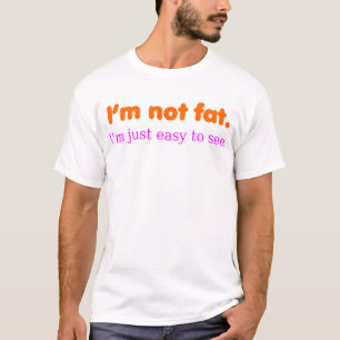 Camiseta Eu não sou gordo, mim sou apenas fácil de ver