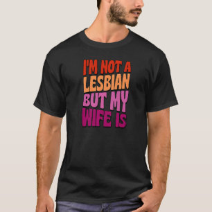 Camiseta Eu não sou lésbica, mas minha esposa é Gay Casando