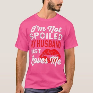 Camiseta Eu não sou mimado Meu Marido me ama Engraçado Wif