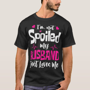 Camiseta Eu não sou mimado Meu Marido me ama Engraçado Wif