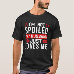 Camiseta Eu não sou mimado Meu Marido me ama Engraçado Wif